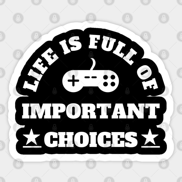 Life Is Full Of Important Choices Gaming Addict Sticker by Petalprints